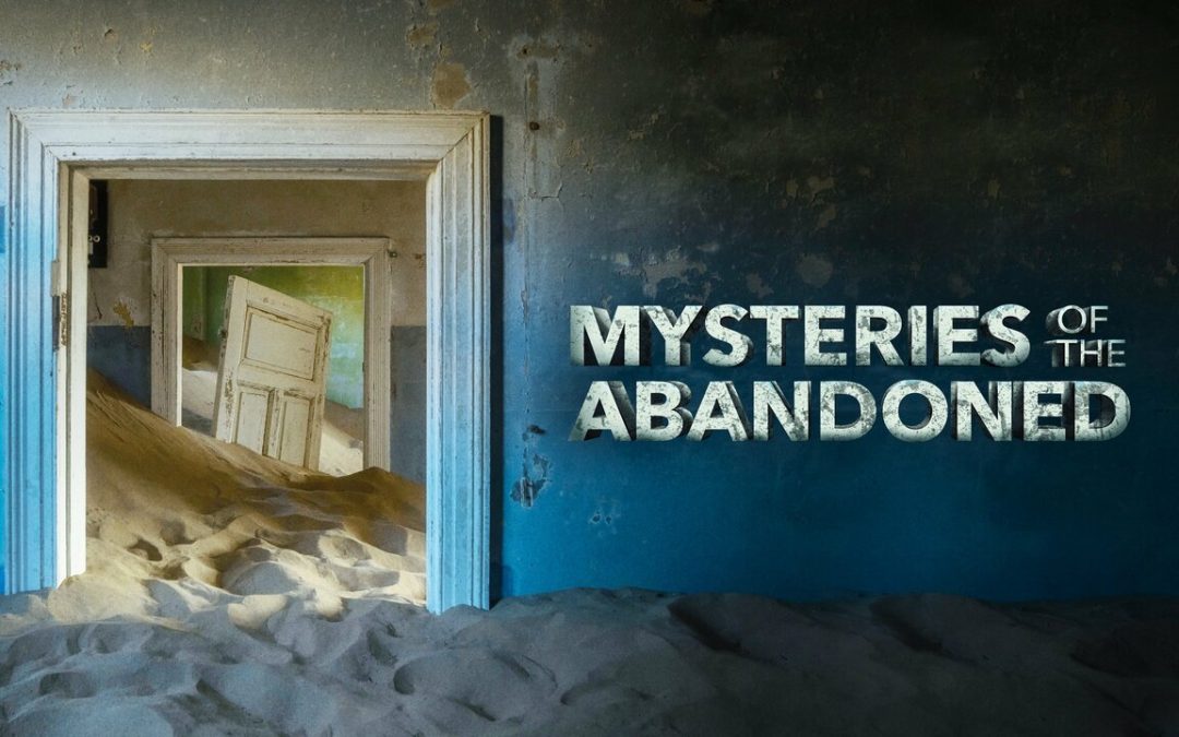Mysteries of the Abandoned (Like a Shot Entertainment/Discovery)